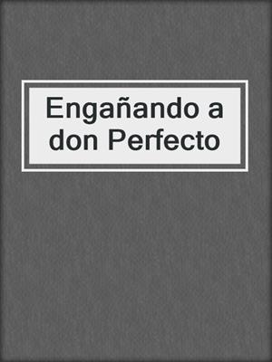 cover image of Engañando a don Perfecto