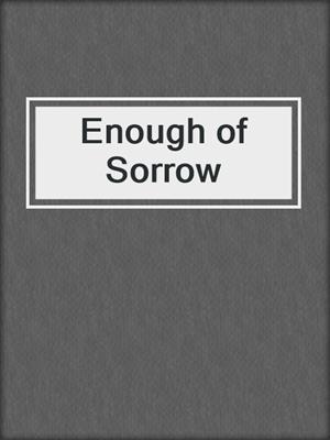 cover image of Enough of Sorrow