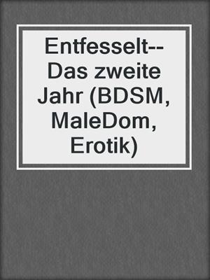 cover image of Entfesselt--Das zweite Jahr (BDSM, MaleDom, Erotik)