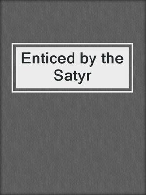 cover image of Enticed by the Satyr