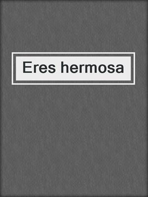 cover image of Eres hermosa