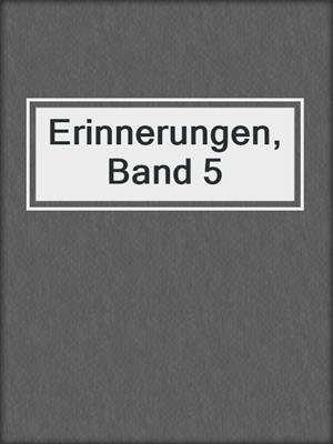cover image of Erinnerungen, Band 5