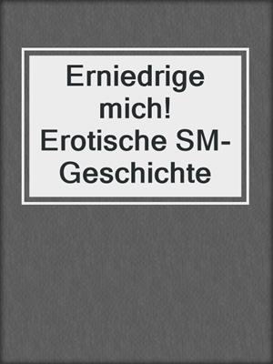 cover image of Erniedrige mich! Erotische SM-Geschichte