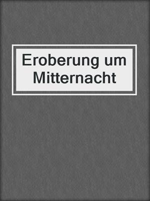cover image of Eroberung um Mitternacht