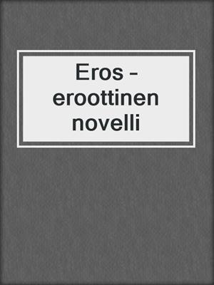 cover image of Eros – eroottinen novelli