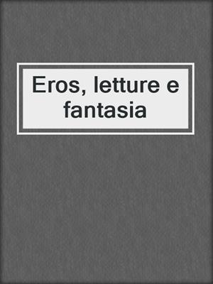 cover image of Eros, letture e fantasia