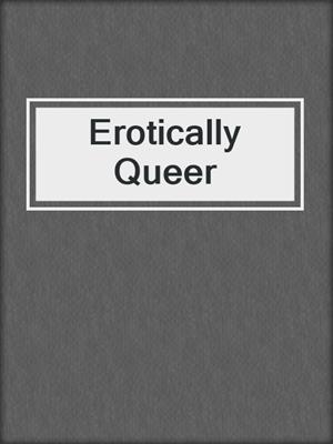 cover image of Erotically Queer