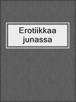 cover image of Erotiikkaa junassa