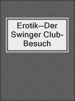 cover image of Erotik--Der Swinger Club-Besuch