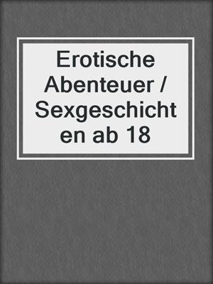 cover image of Erotische Abenteuer / Sexgeschichten ab 18