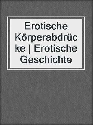 cover image of Erotische Körperabdrücke | Erotische Geschichte