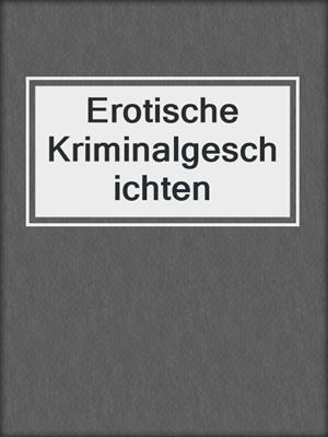 cover image of Erotische Kriminalgeschichten
