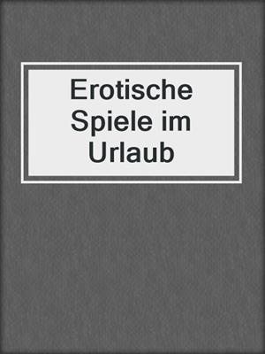 cover image of Erotische Spiele im Urlaub