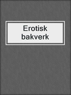 cover image of Erotisk bakverk