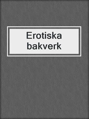 cover image of Erotiska bakverk