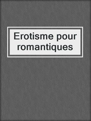 cover image of Erotisme pour romantiques