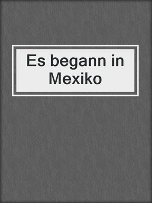 cover image of Es begann in Mexiko