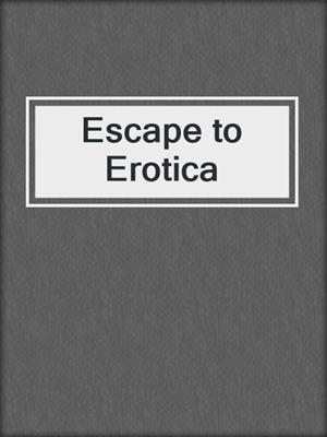 cover image of Escape to Erotica