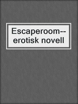 cover image of Escaperoom--erotisk novell