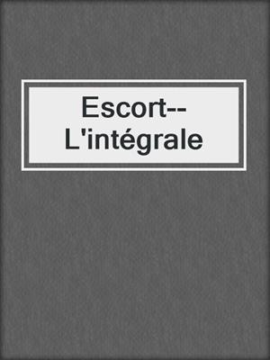 cover image of Escort--L'intégrale