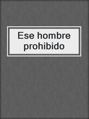 cover image of Ese hombre prohibido