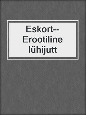 cover image of Eskort--Erootiline lühijutt
