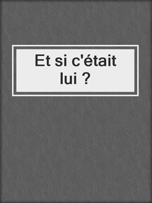 cover image of Et si c'était lui ?