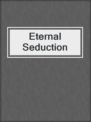 cover image of Eternal Seduction