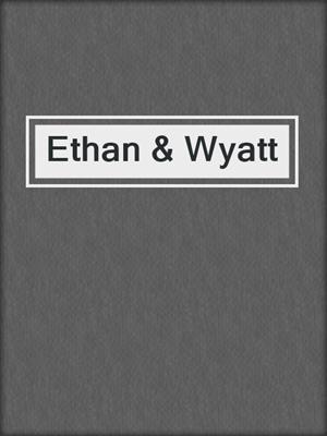 cover image of Ethan & Wyatt