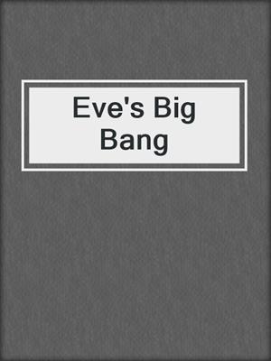 cover image of Eve's Big Bang