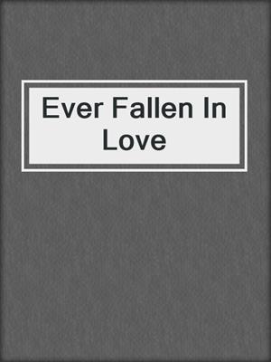 cover image of Ever Fallen In Love
