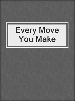 cover image of Every Move You Make