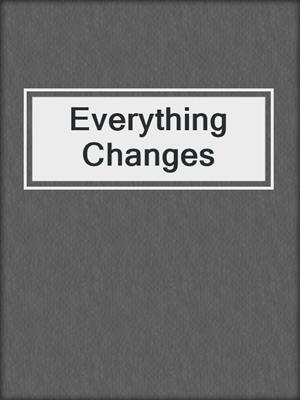 Everything Changes
