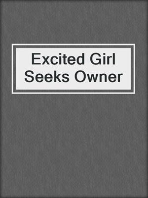 cover image of Excited Girl Seeks Owner