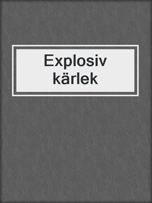 cover image of Explosiv kärlek