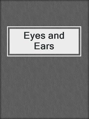 cover image of Eyes and Ears