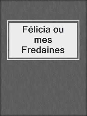 cover image of Félicia ou mes Fredaines