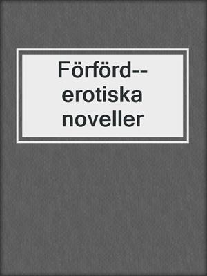 cover image of Förförd--erotiska noveller