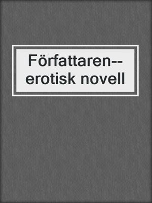 cover image of Författaren--erotisk novell