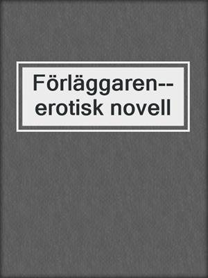 cover image of Förläggaren--erotisk novell