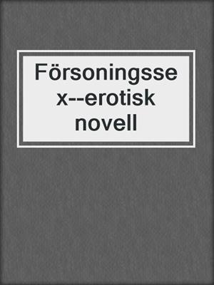 cover image of Försoningssex--erotisk novell