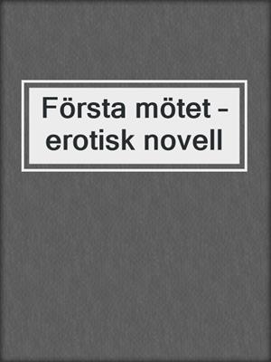 cover image of Första mötet – erotisk novell