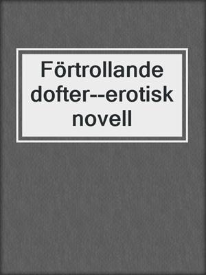 cover image of Förtrollande dofter--erotisk novell