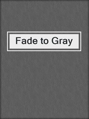 cover image of Fade to Gray