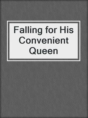 cover image of Falling for His Convenient Queen