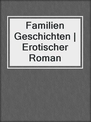 cover image of Familien Geschichten | Erotischer Roman