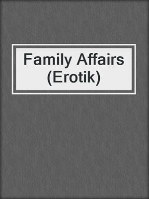 cover image of Family Affairs (Erotik)