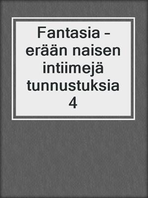 cover image of Fantasia – erään naisen intiimejä tunnustuksia 4