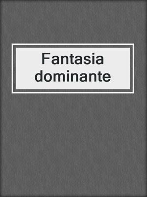 cover image of Fantasia dominante
