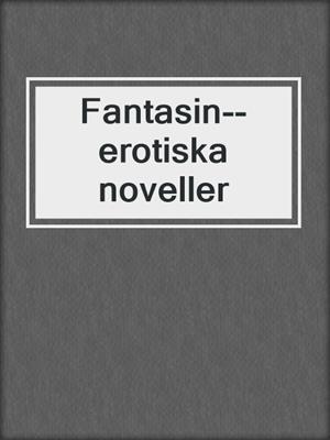 cover image of Fantasin--erotiska noveller